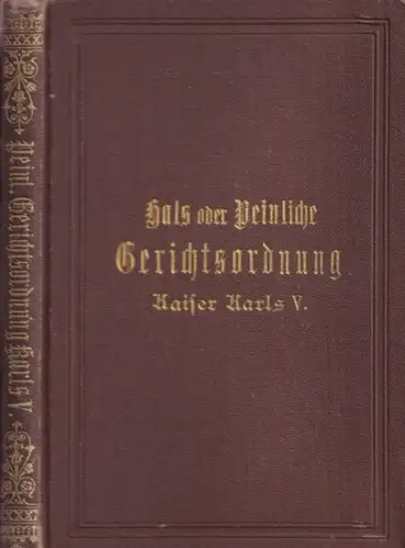 Müller, Curt (Hrsg./ Bearb.): Hals oder Peinliche Gerichtsordnung Kaiser Karls V. und des H. Röm. Reichs nach der Originalausgabe von 1533. 