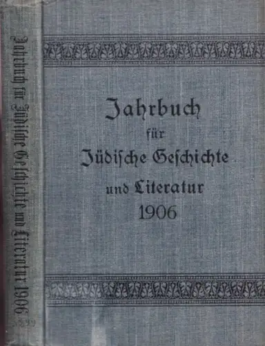 Verband der Vereine für jüdische Geschichte und Literatur in Deutschland (Hrsg.) / W. Bacher, J. Cohn, K.E. Franzos u.a: Jahrbuch für jüdische Geschichte und Literatur. Neunter (9.) Band 1906. 