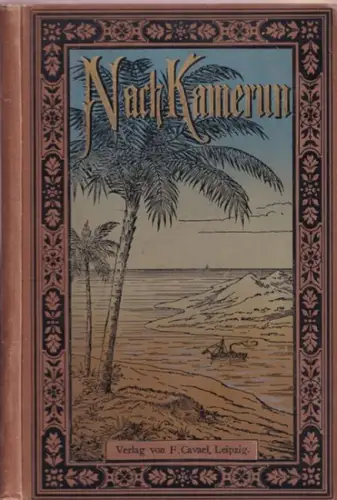 Scholl, Carl: Nach Kamerun ! Aus den hinterlassenen Papieren meines in Kamerun gestorbenen Sohnes. Der deutschen Jugend gewidmet. 