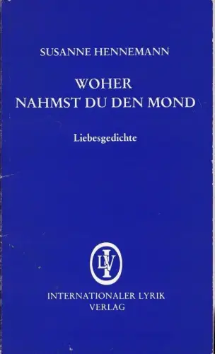 Woher nahmst Du den Mond - Liebesgedichte