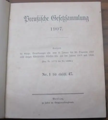 Preußische Gesetzsammlung 1907 (Früherer Titel: Gesetz Sammlung für die Königlichen Preußischen Staaten). Enthält die Gesetze, Verordnungen usw. vom 2. Januar bis 20. Dezember 1907 nebst.. 