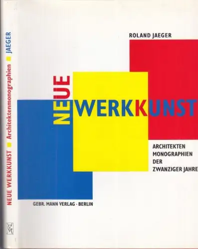 Neue Werkkunst. Architektenmonographien der zwanziger Jahre. Mit einer Basis-Bibliographie deutschsprachiger Architekturpublikationen 1918 - 1933