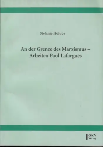 An der Grenze des Marxismus - Arbeiten Paul Lafargues