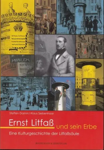 Ernst Litfass und sein Erbe. Eine Kulturgeschichte der Litfaßsäule