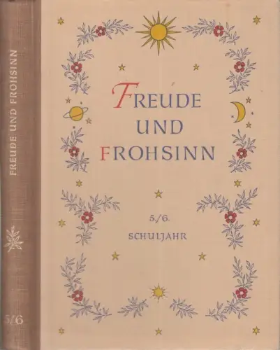 Freude und Frohsinn.Ein musisches Lese- und Lebensbuch für die Kinder der Volksschulen. Fünftes und sechstes (5./6.) Schuljahr