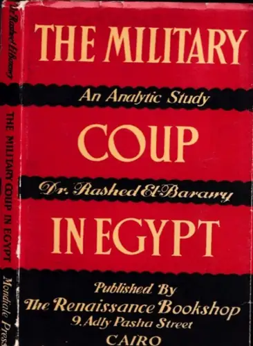 El-Barawy, Rashed: The Military Coup in Egypt - An analytic study. 