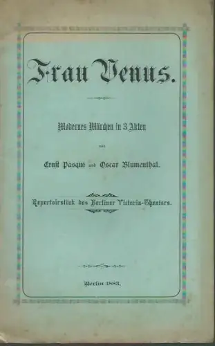 Frau Venus. Modernes Märchen in 3 Akten von Ernst Pasque und Oscar Blumenthal. Textheft. Repertoirstück des Berliner Victoria-Theaters