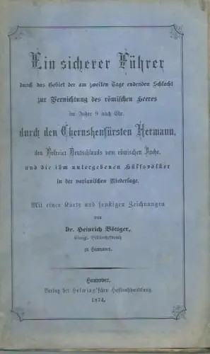 Ein sicherer Führer durch das Gebiet der am zweiten Tage endenden Schlacht zur Vernichtung des römischen Heeres im Jahre 9 nach Chr. durch den Cheruskerfürsten.. 