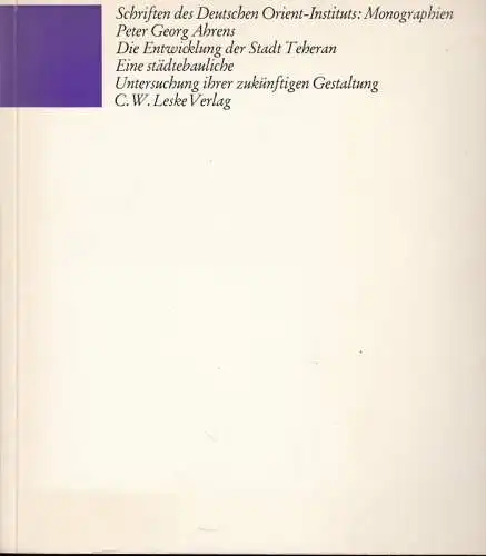 Die Entwicklung der Stadt Teheran. Eine städtebauliche Untersuchung ihrer zukünftigen Gestaltung ( = Schriften des deutschen Orient-Instituts, Monographien )