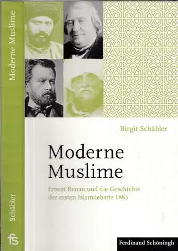 Moderne Muslime. Ernest Renan und die Geschichte der ersten Islamdebatte 1883
