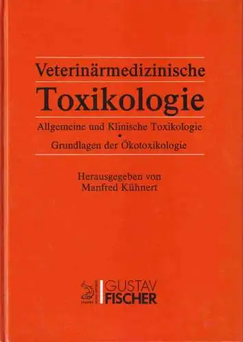 Veterinärmedizinische Toxikologie : allgemeine und klinische Toxikologie. Grundlagen der Ökotoxikologie mit 98 Abbildungen und 187 Tabellen. Bearbeitet von 19 Fachwissenschaftlern