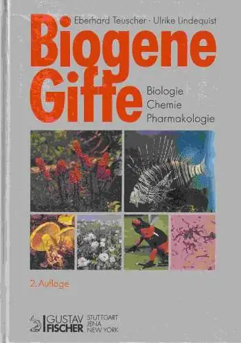 Biogene Gifte : Biologie - Chemie - Pharmakologie. Mit 379 Farbabbildungen auf 64 Tafeln, 244 Formelabbildungen und 60 Tabellen