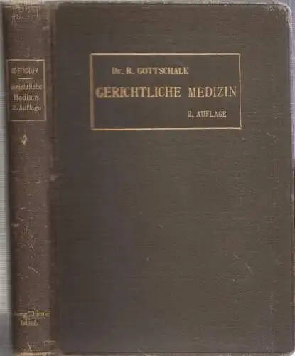 Gottschalck, R: Grundriss der gerichtlichen Medizin (einschl. Unfallfürsorge) für Ärzte und Juristen. Mit besonderer Berücksichtigung der einschlägigen Entscheidungen des Reichsgerichts und des Reichsversicherungsamtes. 