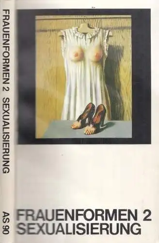 Haug, Frigga (Hrsg.) / Sünne Andresen, Anke Bünz-Elfferding u.a: Frauenformen 2 : Sexualisierung der Körper (= Argument-Sonderband AS 90). 