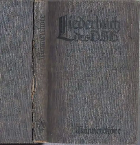 Liederbuch des Deutschen Sängerbundes für Männerchor - Auswahlband aus den in den Jahren 1908 (1862) bis 1926 erschienenen vier Einzelbänden, herausgegeben im Jahre 1934