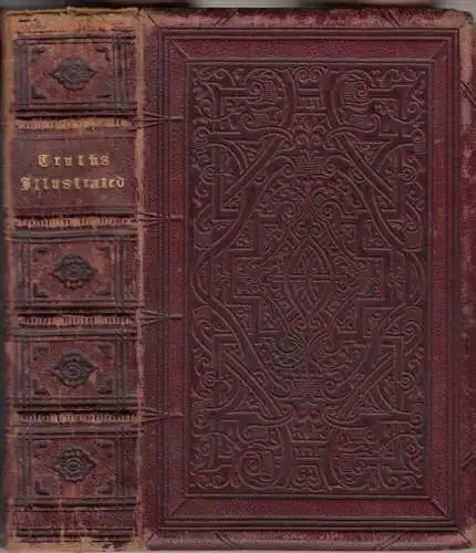 Truths illustrated. - compiled from Shakespeare (William) and others: Truths illustrated by great authors. A dictionary of nearly four thousand aids to reflection, quotations of maxims, metaphors, counsels, cautions, aphorisms, proverbs etc. Compiled from