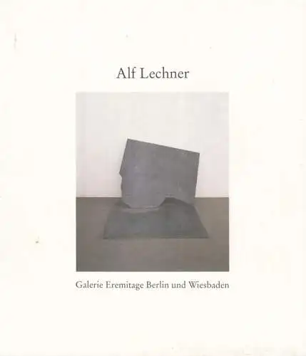 Lechner, Alf - Dieter Honisch, Barbara Benjas (Text) / Galerie: Alf Lechner - Skuplturen und Zeichnungen. (Ausstellung) 6. Oktober bis 15. November 1991, Galerie Eremitage, Berlin. 