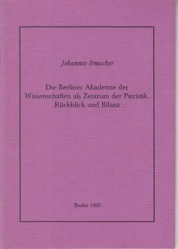 AdW.   Akademie der Wissenschaften zu Berlin.   Irmscher, Johannes: Die Berliner Akademie der Wissenschaften als Zentrum der Patristik. Rückblick und Bilanz.. 