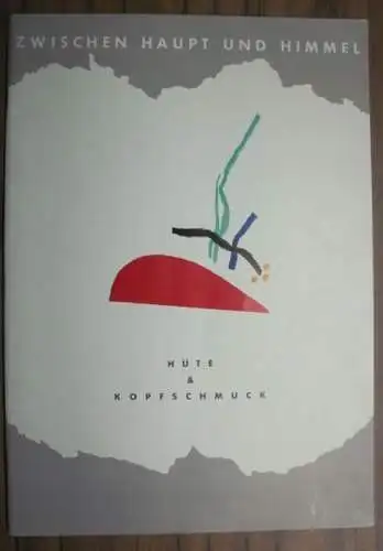 Zwischen Haupt und Himmel. Veranstaltet von der Handwerkskammer Düsseldorf. Thomas Kieslich u. a: Zwischen Haupt und Himmel: Hüte & Kopfschmuck. Zur Ausstellung in der HKW-Galerie Düsseldorf 1987/1988. 