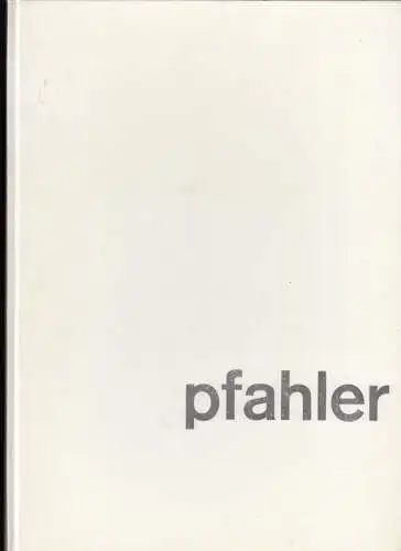 Pfahler, Georg Karl. Herausgegeben von der Galerie Müller, Stuttgart: Pfahler. Zur Ausstellung 1963 in der Galerie Müller, Stuttgart. 