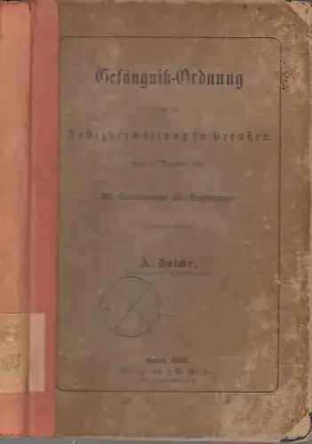 Gefängniß Ordnung [Gefängnissordnung] für die Justizverwaltung in Preußen vom 21. Dezember 1898 mit Erläuterungen und Ergänzungen. Inh.: Einleitung: Von den Gefängnissen. Abschnitt I: Gefängnißbehörden und.. 