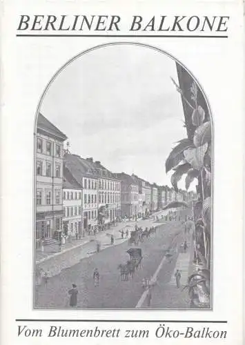 Museumspädagogischer Dienst (Hrsg.) / Rainer Struck (Red) / Lothar Binger (Text): Berliner Balkone - Vom Blumenbrett zum Öko-Balkon (Heft zur Ausstellung : Von Balkon zu Balkon. Berliner Balkongeschichten. Galerie am Körnerpark 2.10.- 6.11 1988). 
