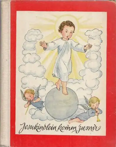 Eisgruber, Tilde: Jesukindlein komm zu mir! (= Nürnberger Bilderbücher, 1. Reihe, Band 10). 