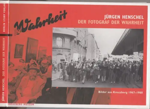 Jürgen Henschel - der Fotograf der 'Wahrheit'. Bilder aus Kreuzberg 1967-1988