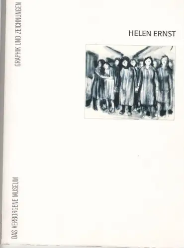 Helen Ernst 1904-1948. Berlin - Amsterdam - Ravensbrück. Stationen einer antifaschistischen Künstlerin. Graphik und Zeichungen - Katalog zur gleichnamigen Ausstellung