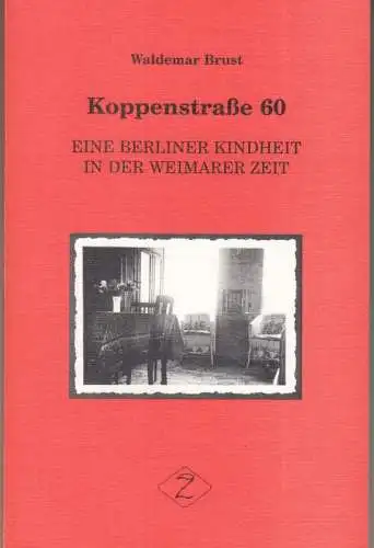Brust, Waldemar: Koppenstraße 60. Eine Berliner Kindheit in der Weimarer Zeit. Episoden aus dem Berlin der 20er und 30er Jahre. 