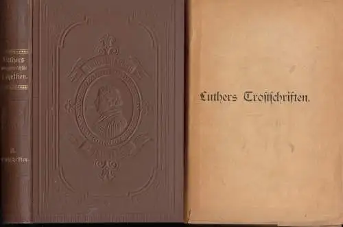 Luther, Martin. Herausgegeben von Johannes Delius: Martin Luthers Trostschriften ( = 2. Band der Auswahl der Schriften Luthers ). 