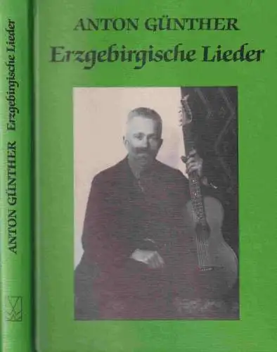 Günther, Anton. - Heilfurth, Gerhard und Isolde Maria Weineck (Hrsg.): Hundert Lieder mit Melodien des erzgebirgischen Volkssängers Anton Günther. Mit Liedverzeichniss nach Liedanfängen sowie nach Überschrift. 