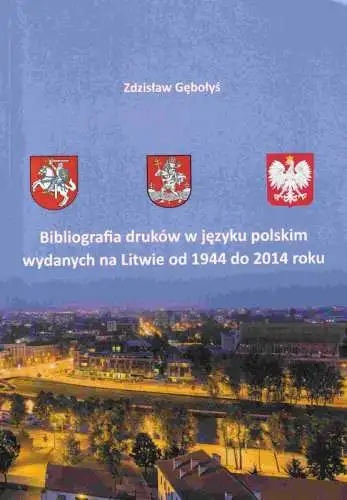 Bibliografia drukow w jezyku polskim wydanych na Litwie od 1944 do 2014 roku