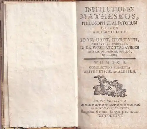 Institutiones Matheseos (1) - Philosophiae auditorium usibus accomodatae, Tomus I, complectens elementa arthmeticae, et algebrae