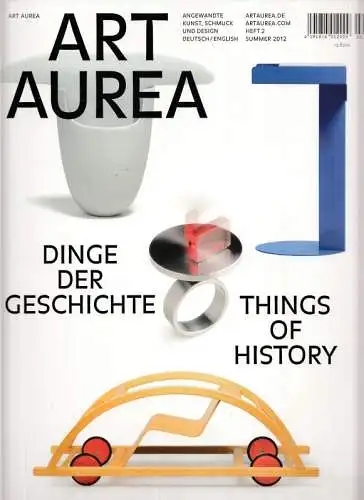 Art Aurea.- Reinhold Ludwig (Hrsg.) - Katharina Altemeier, Broes van Iterson u.a: Art Aurea - Heft 2, Sommer 2012. Angewandte Kunst, Schmuck und Design Deutsch / Englisch. Thema der Ausgabe: Dinge der Geschichte - Things of History. 