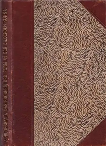 Hilderbrand, Adolf: Das Problem der Form in der Bildenden Kunst. 