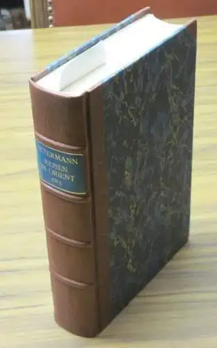 Petermann, Jul. Henr. (Julius Heinrich), 1801-1876): Reisen im Orient. Erster und Zweiter Band komplett in einem Buch. 