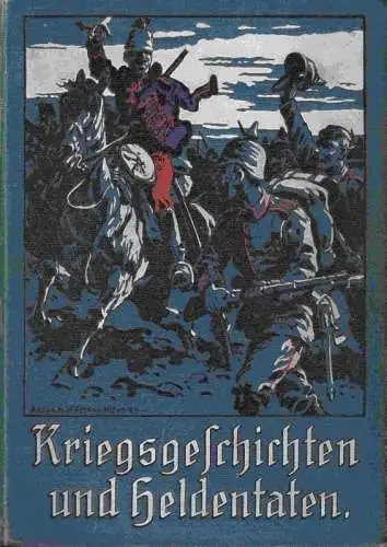 Baß, Jakob: Kriegsgeschichten und Heldentaten aus dem großen Kriege 1914 / 1915. Nach eigenen Berichten unserer Helden und Krieger gesammelt und bearbeitet von Jakob Baß. 