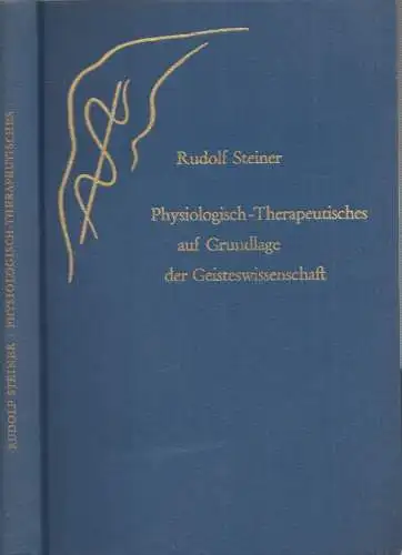 Steiner Rudolf: Physiologisch-Therapeutisches auf Grundlage der gesteswissenschaft - Zur Therapie und Hygiene (= Rudolf Steiner Gesamtausgabe - Vorträge. Vorträge über Medizin). Elf Vorträge gehalten in Dornach..und Stuttgart 1920 - 1924. 