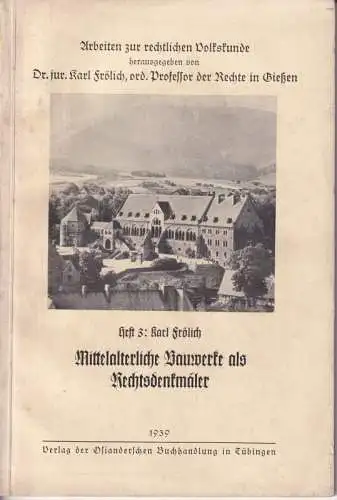 Frölich, Karl (Hrsg.): Mittelalterliche Bauwerke als Rechtsdenkmäler (= Arbeiten zur rechtlichen Volkskunde, Heft 3). 
