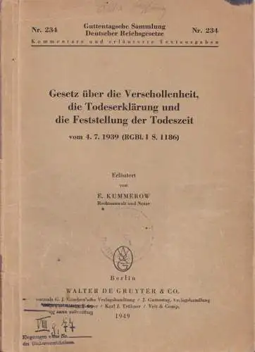 Kummerow, Erich: Gesetz über die Verschollenheit, die Todeserklärung und die Feststellung der Todeszeit vom 4.7.1939 (RGBl I S. 1186). Erläutert von E. Kummerow - Rechtsanwalt und Notar. 