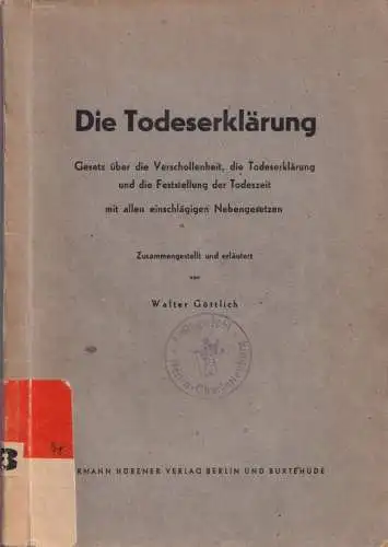 Die Todeserklärung - Gesetz über die Verschollenheit, die Todeserklärung und die Feststellung der Todeszeit mit allen einschlägigen Nebengesetzen