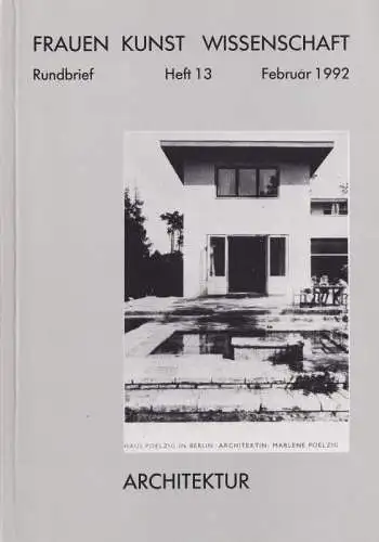 Frauen Kunst Wissenschaft.- Bettina Brand-Claussen, Sigrid Gensichen, Dores Noel Rumpeltes u.a. (Hrsg.): Frauen Kunst Wissenschaft -. Rundbrief - Heft 13, Februar 1992 : Architektur. 