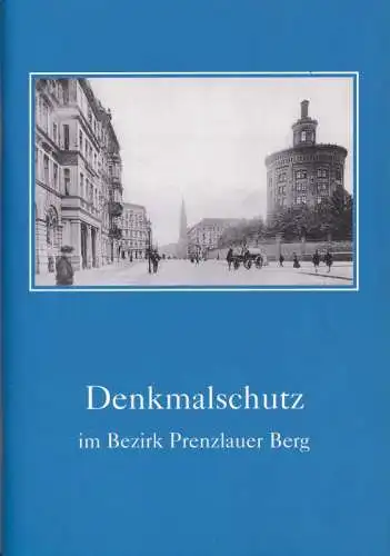 Bezirksamt Prenzlauer Berg von Berlin, Abt. Bauen, Wohnen, Umwelt (Hrsg.) / Untere Denkmalschutzbehörde (Red.): Denkmalschutz im Bezirk Prenzlauer Berg. 
