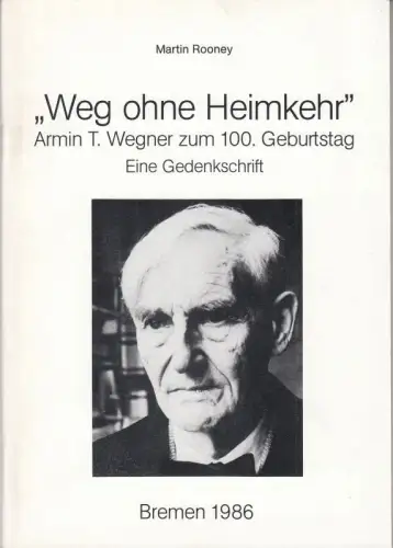 Weg ohne Heimkehr. Armin T. Wegner zum 100. Geburtstag. Eine Gedenkschrift. Schriften und Beiträge von und über Armin T. Wegner ( = Schriftenreihe der Armin T. Wegner-Gesellschaft, Nr. 1 )