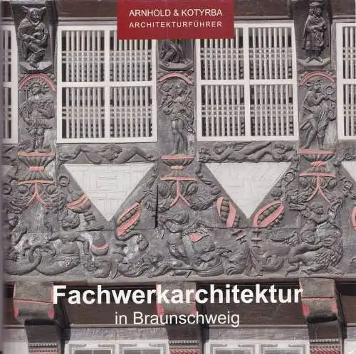 Arnhold, Elmar - Sándor Kotyrba: Fachwerksarchitektur in Braunschweig (= Arnhold & Kotyrba Architekturführer). 