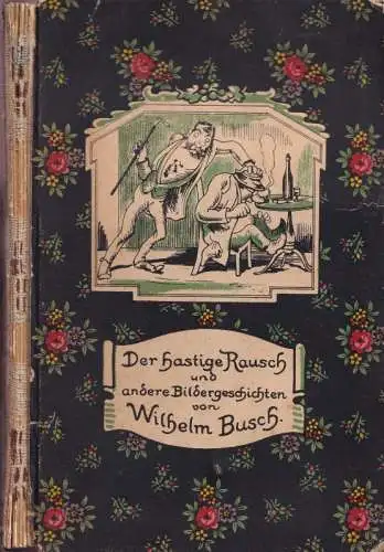 Busch, Wilhelm: Der hastige Rausch. Eginhard und Emma! - Der Bauer und sein Schwein - Die kluge Ratte - Gestörte Freude - Der schöne Ritter - Ehre dem Photographen, denn er kann nichts dafür!. 