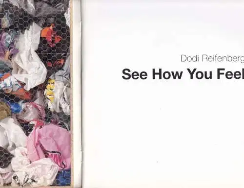 Reifenberg, Dodi - Chris Newman, Mark Gisbourne (Text): See How You Feel. (Ausstellungskatalog). 