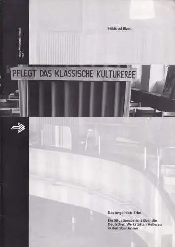 Ebert, Hiltrud / Deutsche Werkstätten Hellerau, Fritz Straub (Hrsg.): Das ungeliebte Erbe - Ein Situationsbericht über die Deutschen Werkstätten Hellerau in den 50er Jahren (= Kleine Werkstätten-Edition 1). 