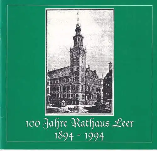 Leer.- Stadt Leer (Hrsg.) - Günther Boekhoff, Günther Robra u.a: 100 Jahre Rathaus Leer 1894 - 1994. 